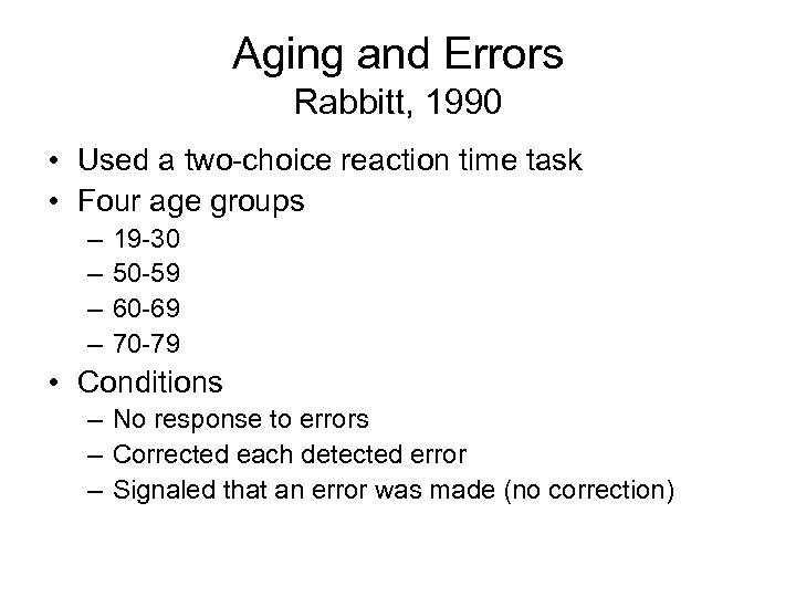 Aging and Errors Rabbitt, 1990 • Used a two-choice reaction time task • Four