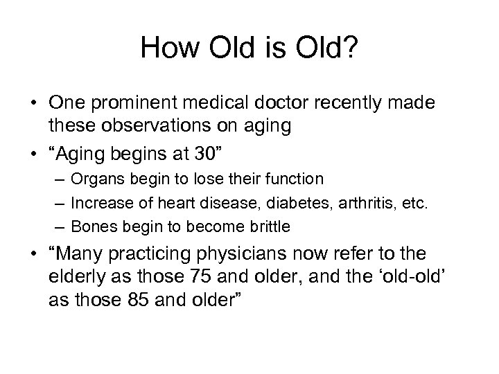 How Old is Old? • One prominent medical doctor recently made these observations on