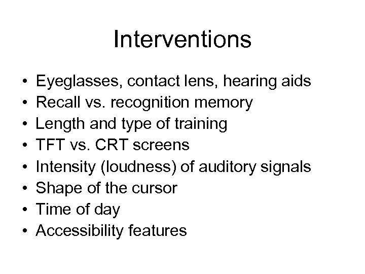 Interventions • • Eyeglasses, contact lens, hearing aids Recall vs. recognition memory Length and