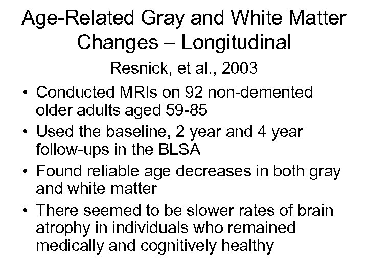 Age-Related Gray and White Matter Changes – Longitudinal • • Resnick, et al. ,