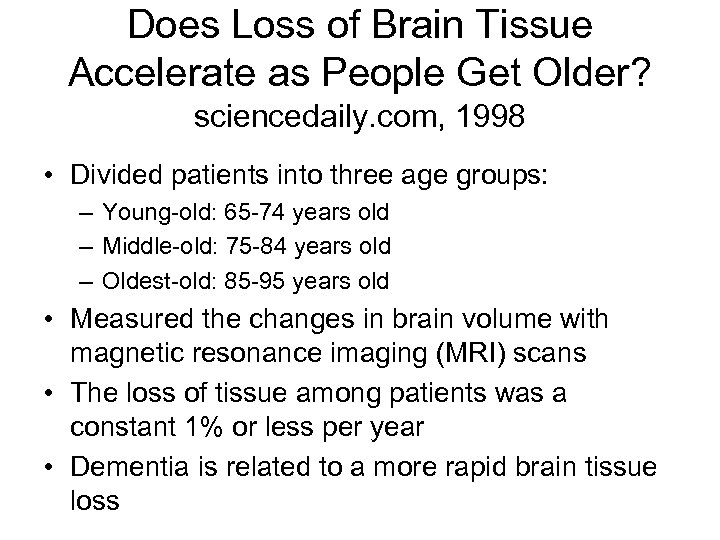 Does Loss of Brain Tissue Accelerate as People Get Older? sciencedaily. com, 1998 •