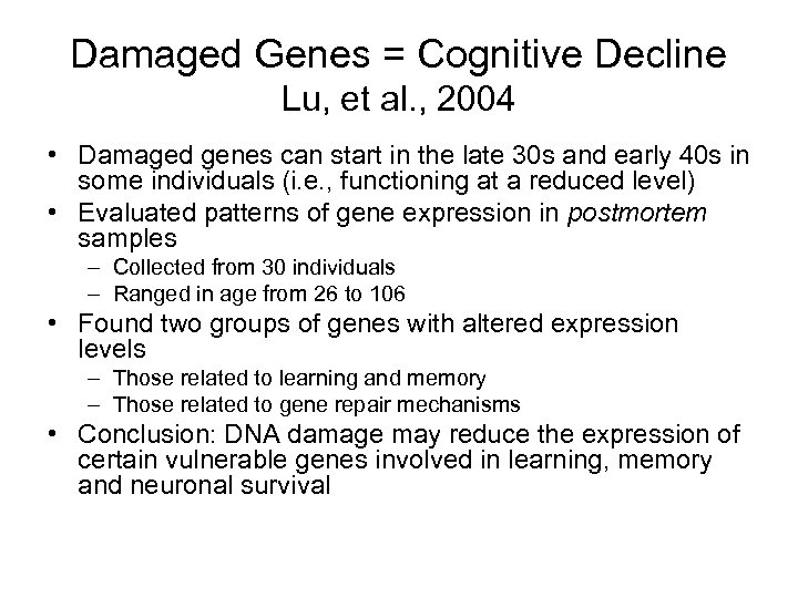 Damaged Genes = Cognitive Decline Lu, et al. , 2004 • Damaged genes can