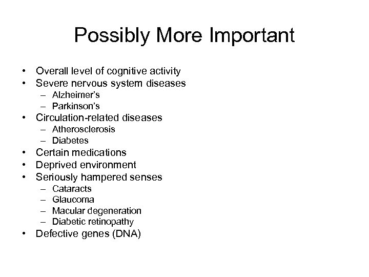 Possibly More Important • Overall level of cognitive activity • Severe nervous system diseases