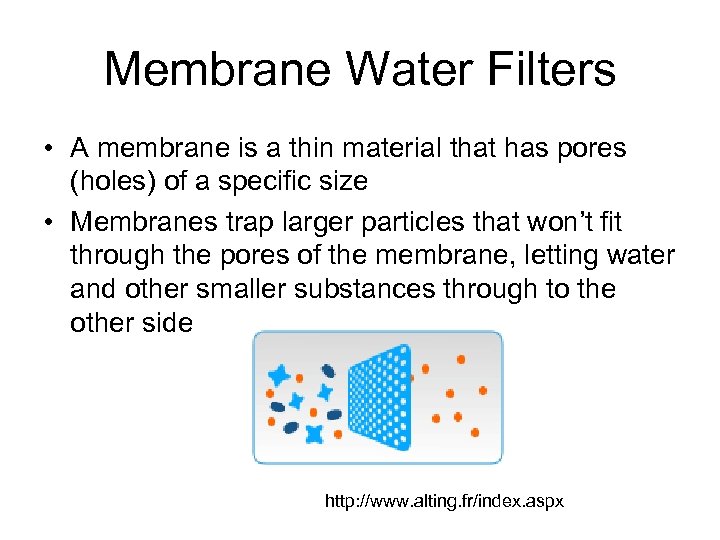 Membrane Water Filters • A membrane is a thin material that has pores (holes)