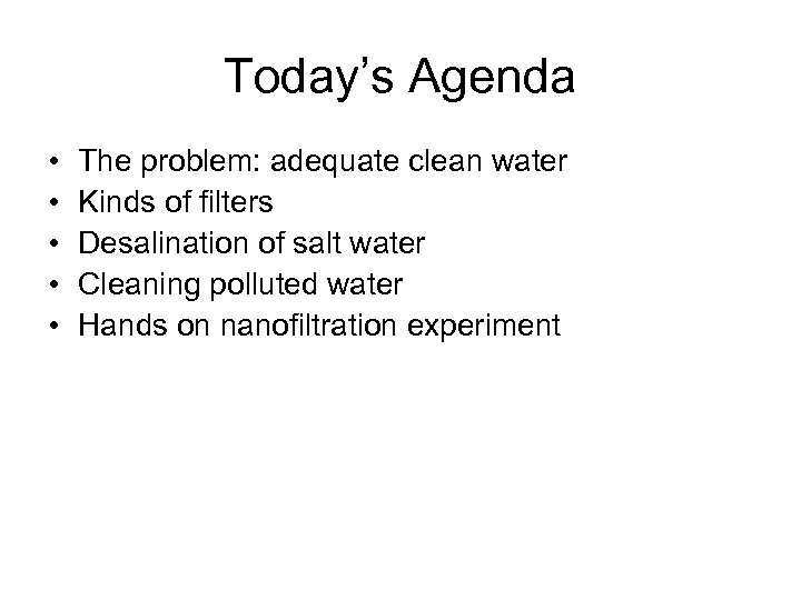 Today’s Agenda • • • The problem: adequate clean water Kinds of filters Desalination