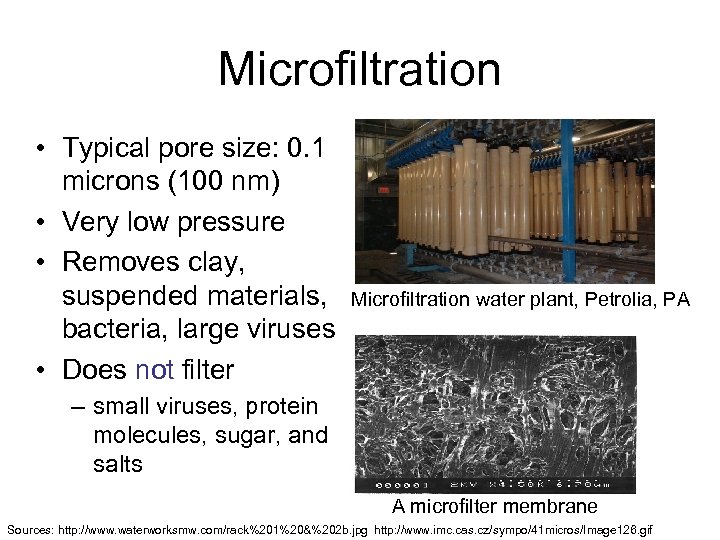 Microfiltration • Typical pore size: 0. 1 microns (100 nm) • Very low pressure