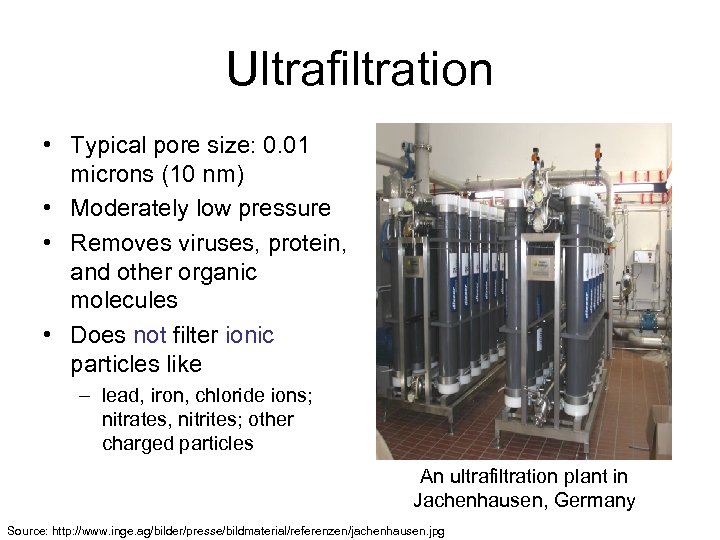 Ultrafiltration • Typical pore size: 0. 01 microns (10 nm) • Moderately low pressure