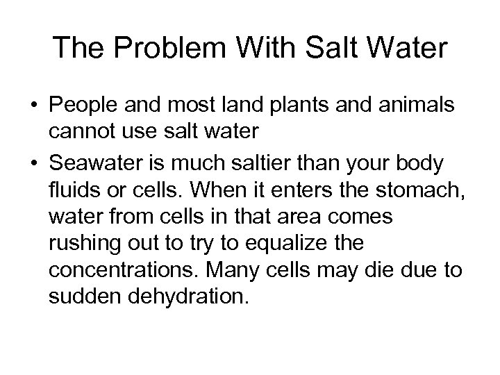 The Problem With Salt Water • People and most land plants and animals cannot
