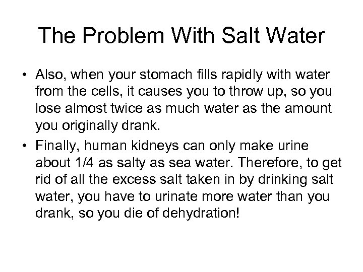 The Problem With Salt Water • Also, when your stomach fills rapidly with water