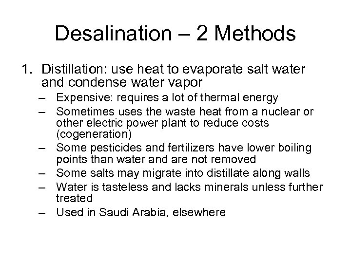 Desalination – 2 Methods 1. Distillation: use heat to evaporate salt water and condense