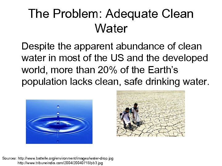 The Problem: Adequate Clean Water Despite the apparent abundance of clean water in most