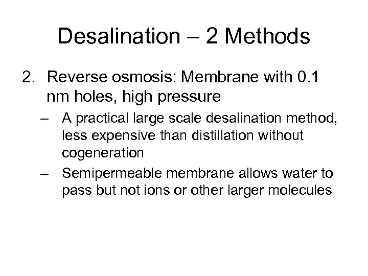 Desalination – 2 Methods 2. Reverse osmosis: Membrane with 0. 1 nm holes, high