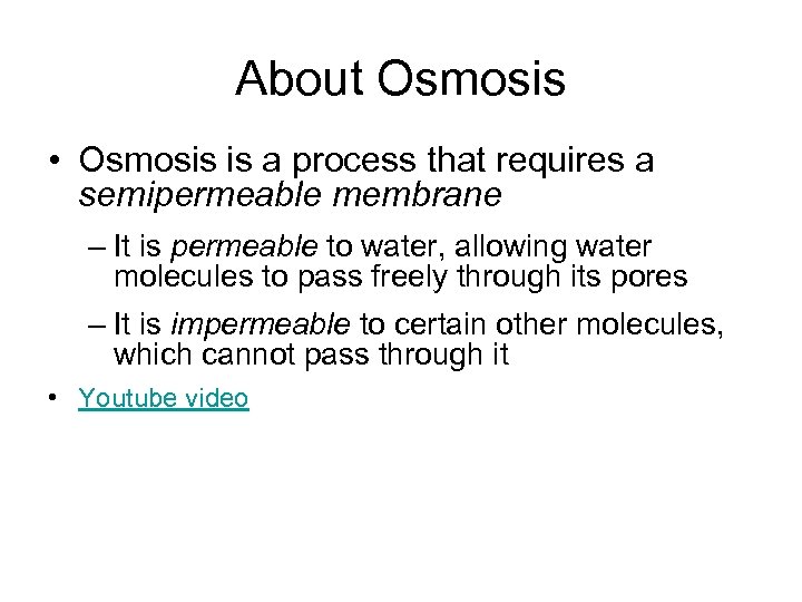 About Osmosis • Osmosis is a process that requires a semipermeable membrane – It
