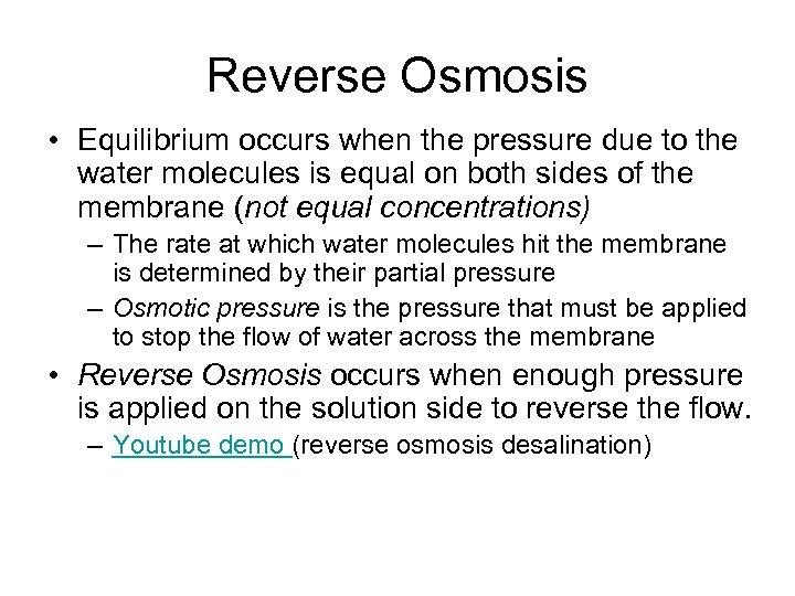 Reverse Osmosis • Equilibrium occurs when the pressure due to the water molecules is