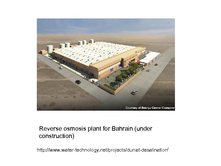 Reverse osmosis plant for Bahrain (under construction) http: //www. water-technology. net/projects/durrat-desalination/ 