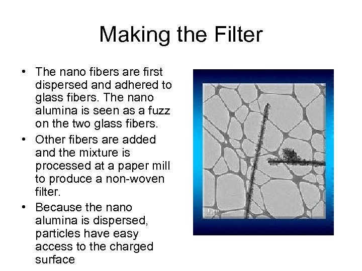 Making the Filter • The nano fibers are first dispersed and adhered to glass