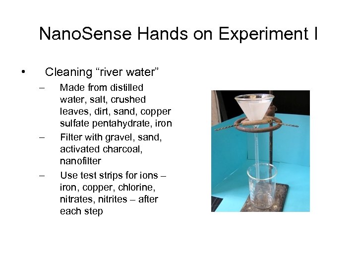 Nano. Sense Hands on Experiment I • Cleaning “river water” – – – Made