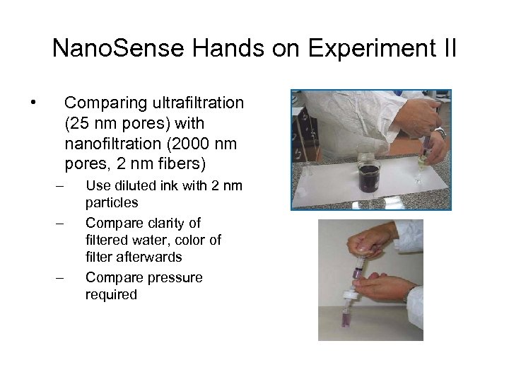 Nano. Sense Hands on Experiment II • Comparing ultrafiltration (25 nm pores) with nanofiltration