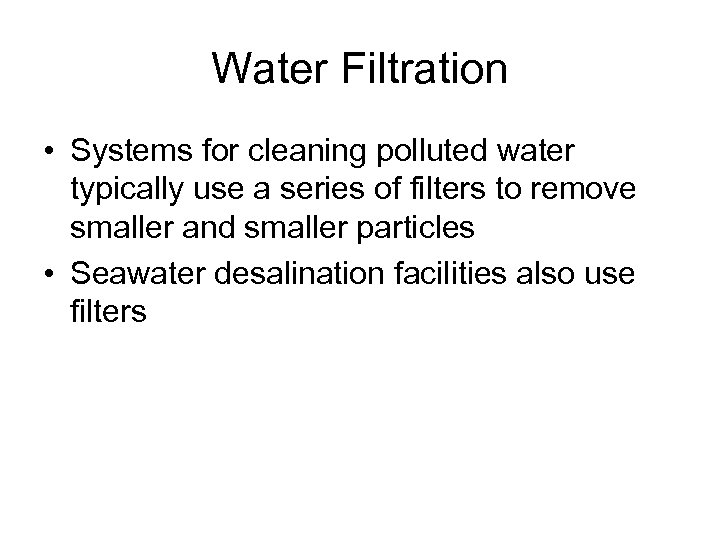 Water Filtration • Systems for cleaning polluted water typically use a series of filters