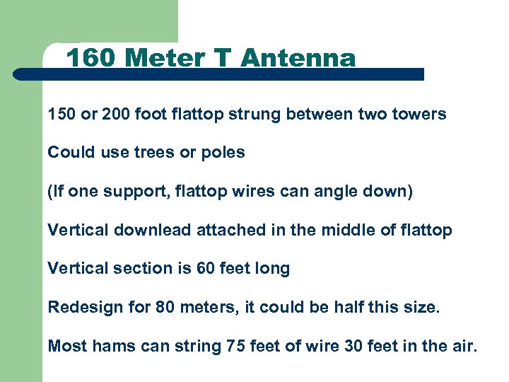 160 Meter T Antenna 150 or 200 foot flattop strung between two towers Could
