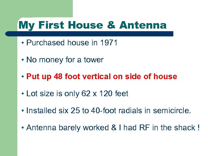 My First House & Antenna • Purchased house in 1971 • No money for