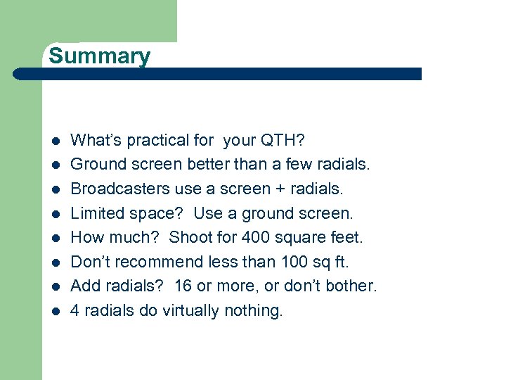 Summary l l l l What’s practical for your QTH? Ground screen better than