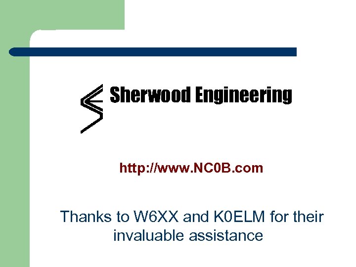  Sherwood Engineering http: //www. NC 0 B. com Thanks to W 6 XX