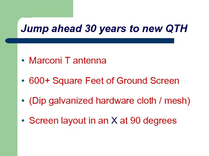 Jump ahead 30 years to new QTH • Marconi T antenna • 600+ Square