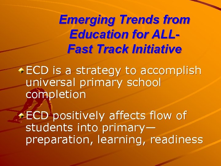 Emerging Trends from Education for ALLFast Track Initiative ECD is a strategy to accomplish