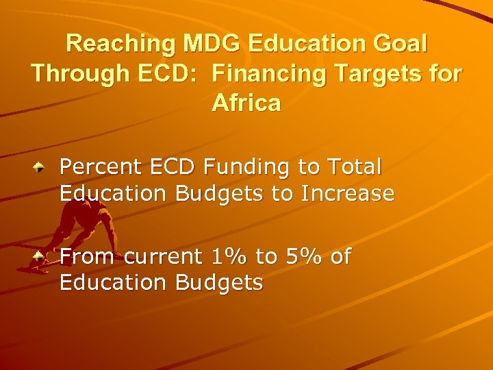 Reaching MDG Education Goal Through ECD: Financing Targets for Africa Percent ECD Funding to