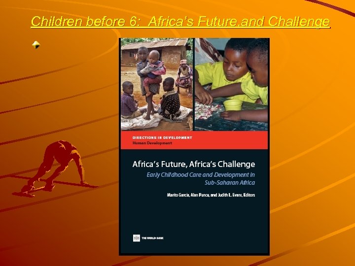 Children before 6: Africa’s Future, and Challenge 