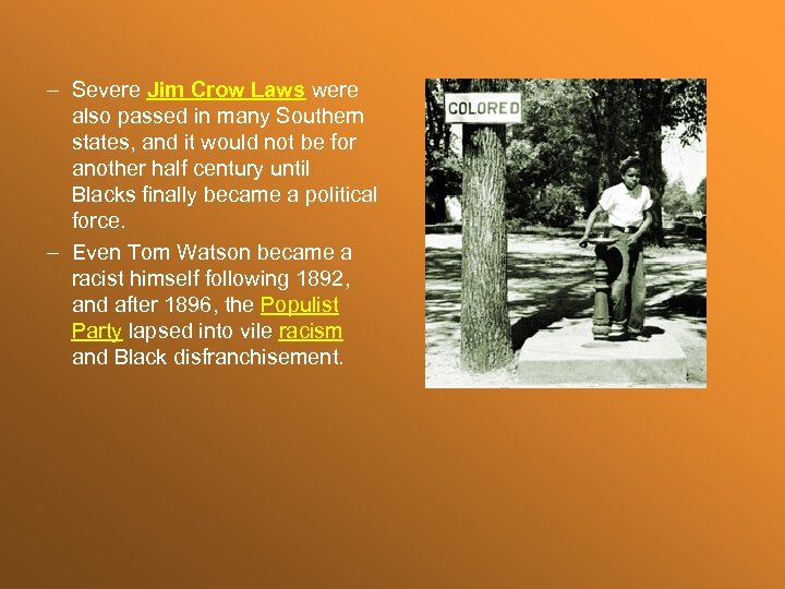 – Severe Jim Crow Laws were also passed in many Southern states, and it