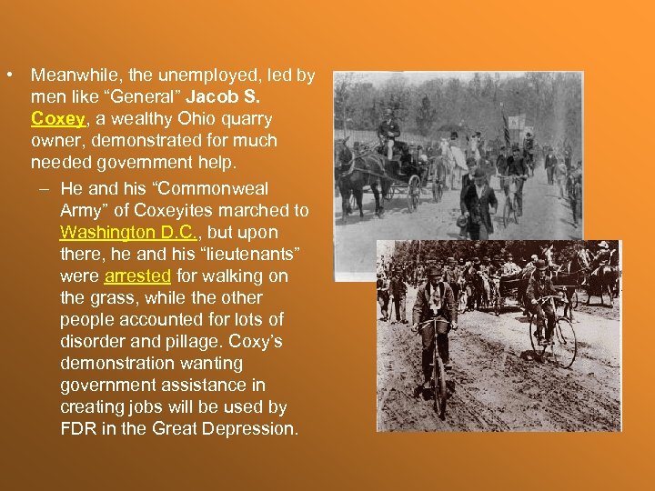  • Meanwhile, the unemployed, led by men like “General” Jacob S. Coxey, a