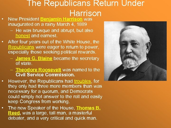 The Republicans Return Under Harrison • New President Benjamin Harrison was inaugurated on a