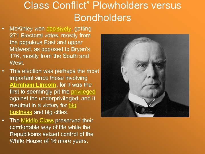 Class Conflict” Plowholders versus Bondholders • Mc. Kinley won decisively, getting 271 Electoral votes,