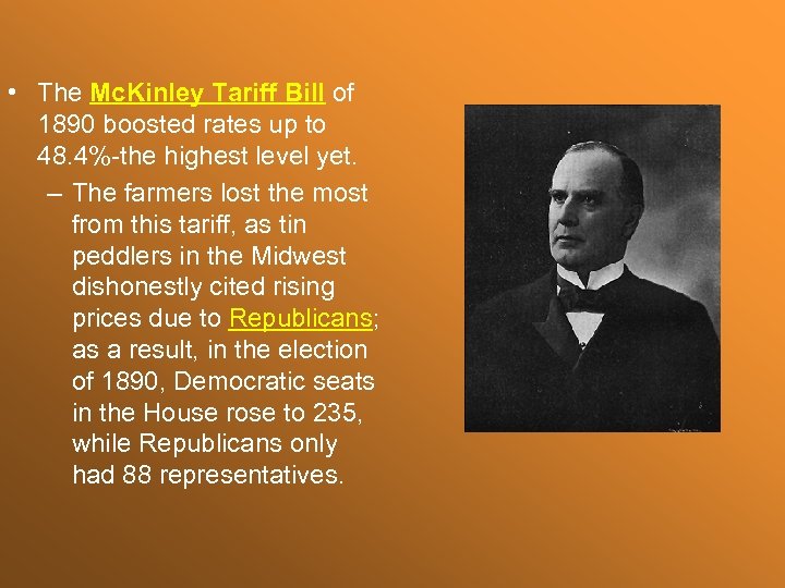  • The Mc. Kinley Tariff Bill of 1890 boosted rates up to 48.