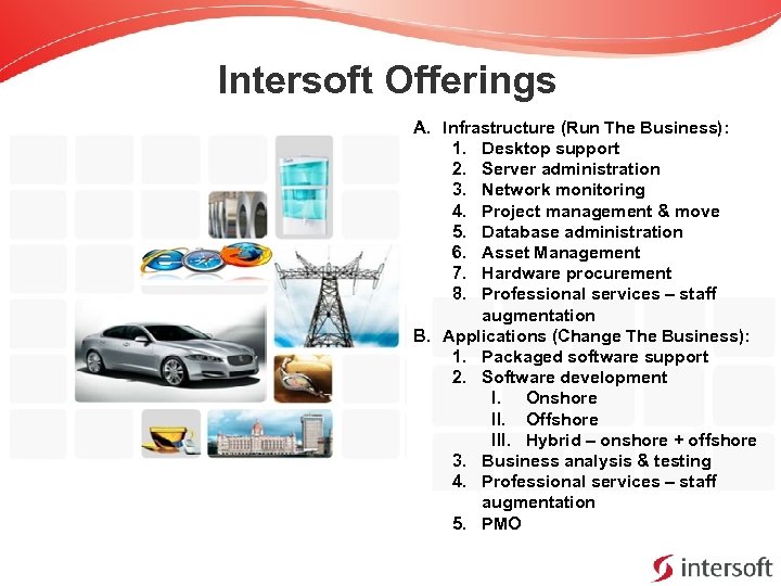 Intersoft Offerings A. Infrastructure (Run The Business): 1. Desktop support 2. Server administration 3.