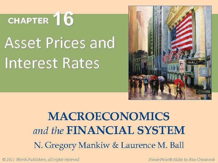 CHAPTER 16 Asset Prices and Interest Rates MACROECONOMICS and the FINANCIAL SYSTEM N. Gregory