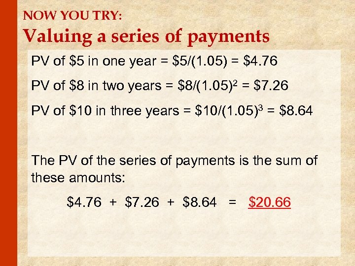 NOW YOU TRY: Valuing a series of payments PV of $5 in one year