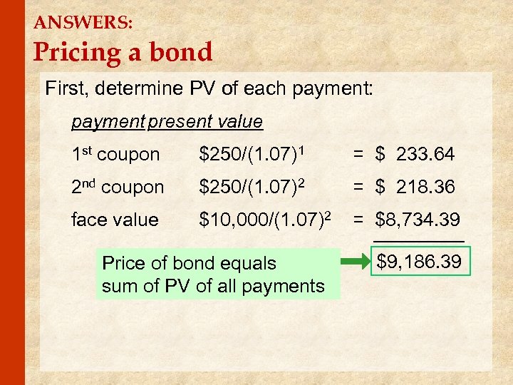 ANSWERS: Pricing a bond First, determine PV of each payment: payment present value 1