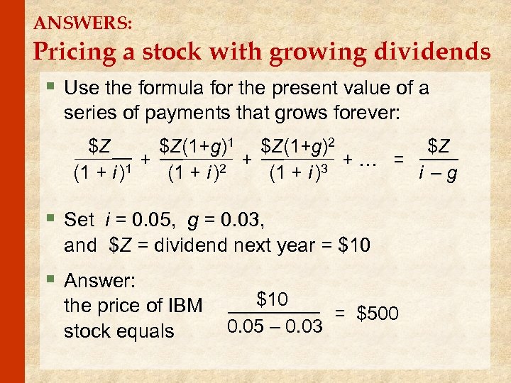 ANSWERS: Pricing a stock with growing dividends § Use the formula for the present