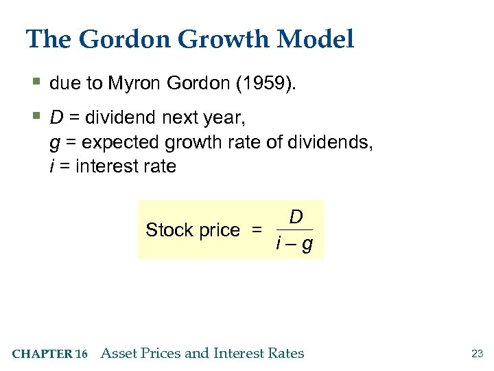 The Gordon Growth Model § due to Myron Gordon (1959). § D = dividend