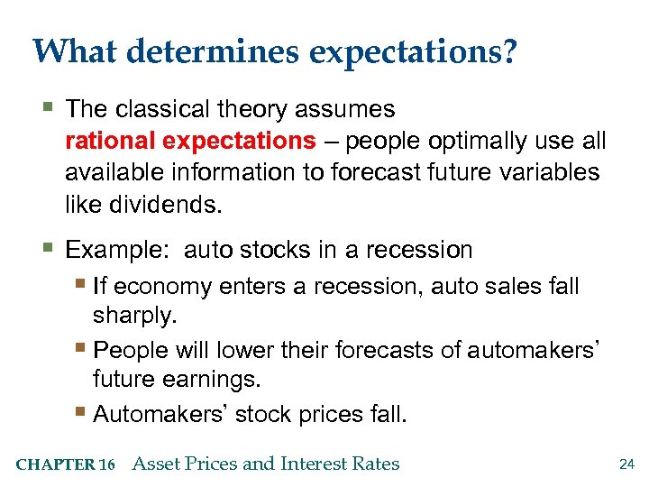 What determines expectations? § The classical theory assumes rational expectations – people optimally use