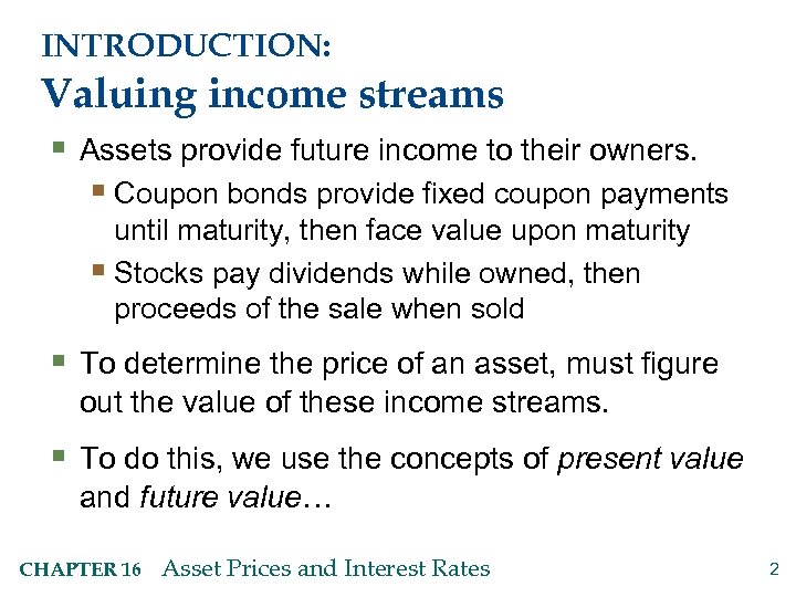 INTRODUCTION: Valuing income streams § Assets provide future income to their owners. § Coupon