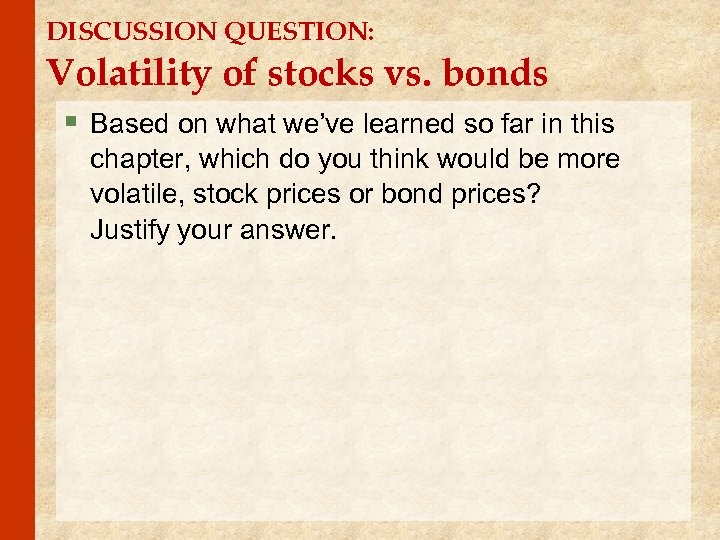 DISCUSSION QUESTION: Volatility of stocks vs. bonds § Based on what we’ve learned so