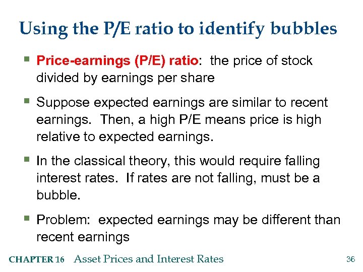 Using the P/E ratio to identify bubbles § Price-earnings (P/E) ratio: the price of