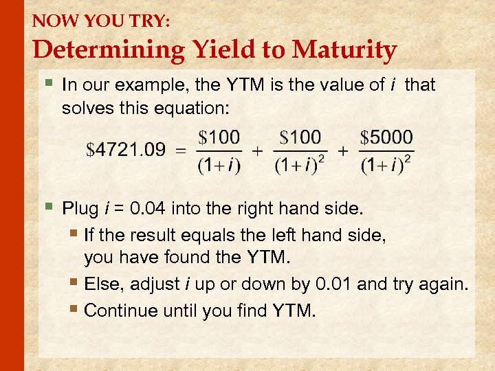 NOW YOU TRY: Determining Yield to Maturity § In our example, the YTM is