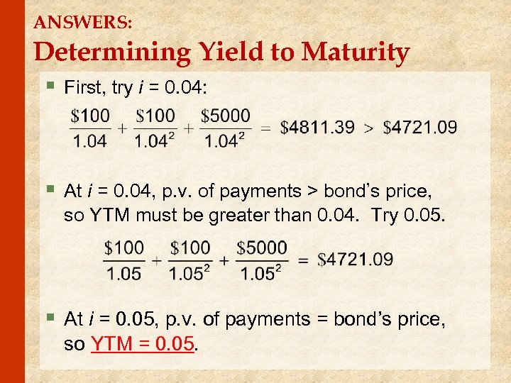 ANSWERS: Determining Yield to Maturity § First, try i = 0. 04: § At