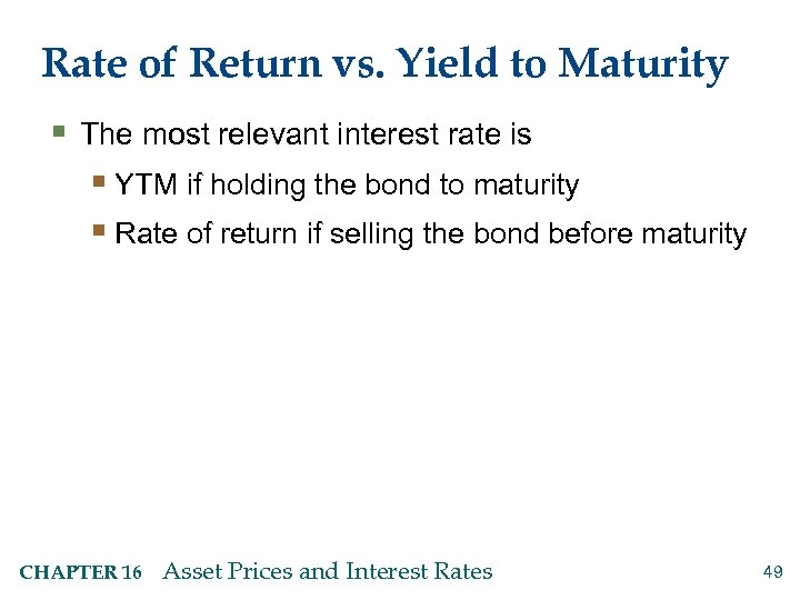 Rate of Return vs. Yield to Maturity § The most relevant interest rate is