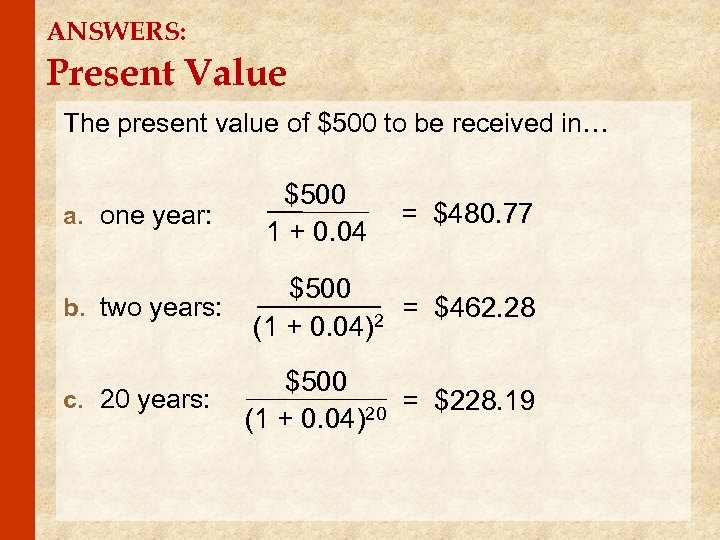 ANSWERS: Present Value The present value of $500 to be received in… a. one